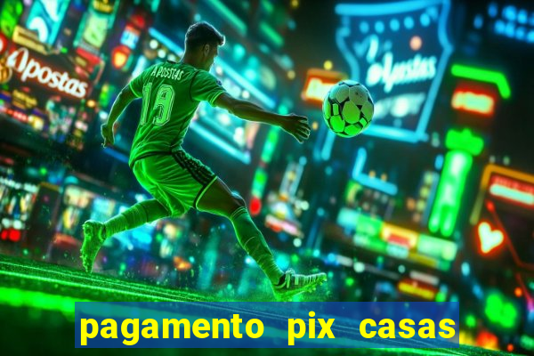 pagamento pix casas bahia demora